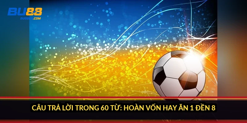 Đá gà hòa tiền tính thế nào? Hoàn 100% vốn hay ăn 1 đền 8 2 Câu trả lời trong 60 từ: hoàn vốn hay ăn 1 đền 8