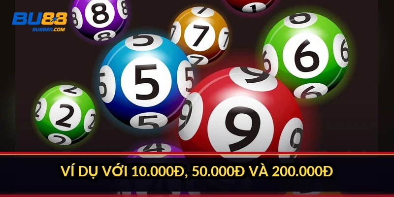 Lô xiên 3 tính tiền thế nào? Công thức và ví dụ 10k ăn 650k 3 Ví dụ với 10.000đ, 50.000đ và 200.000đ