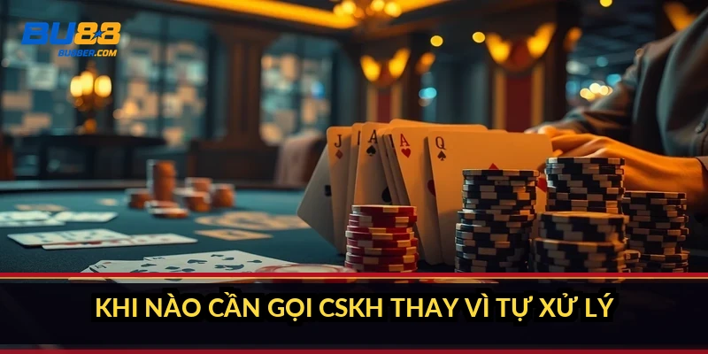 Tài khoản BU88 bị đăng xuất liên tục: 6 nguyên nhân và cách xử lý 5 Khi nào cần gọi CSKH thay vì tự xử lý