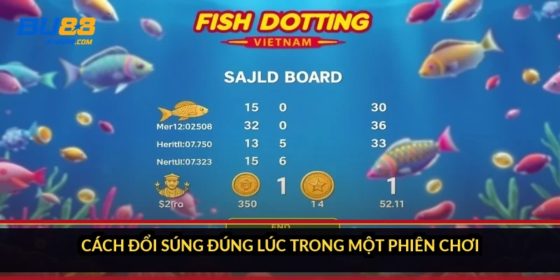 Thời điểm đổi súng bắn cá: 3 lúc phải đổi để không cháy vốn 5 Cách đổi súng đúng lúc trong một phiên chơi